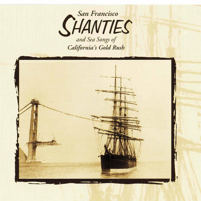 Album cover of a sepia tone image of a boat in front of the construction of the Golden Gate Bridge. Album is titled San Francisco Shanties.